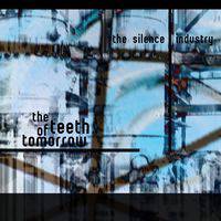 The Silence Industry : The Teeth of Tomorrow